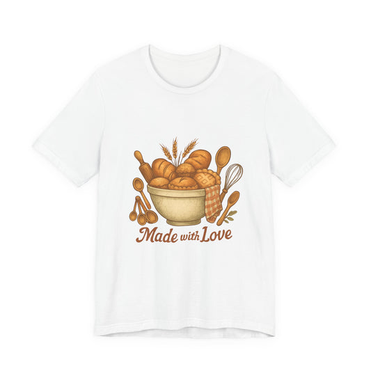 Made with Love Baking T-Shirt — Rustic Kitchen Bread Graphic Tee